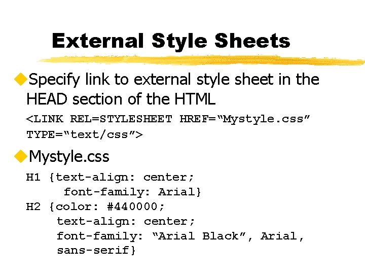 External Style Sheets u. Specify link to external style sheet in the HEAD section