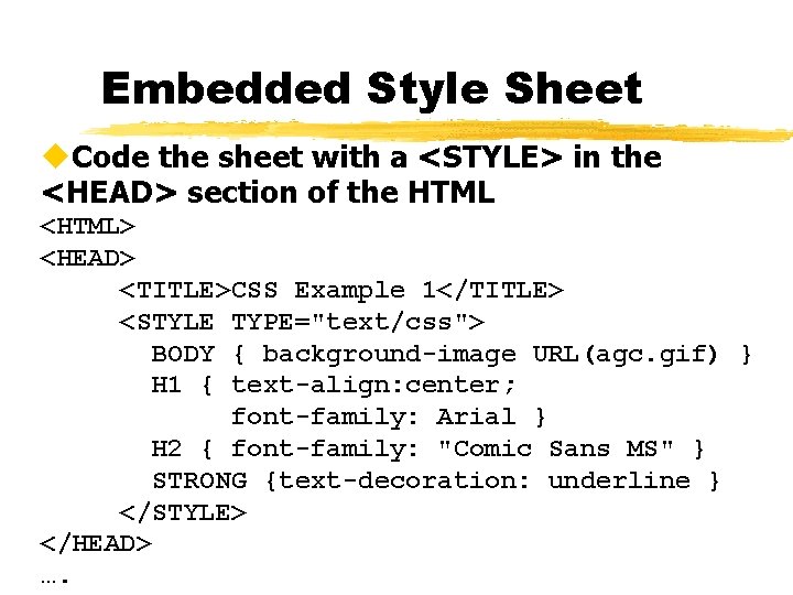 Embedded Style Sheet u. Code the sheet with a <STYLE> in the <HEAD> section