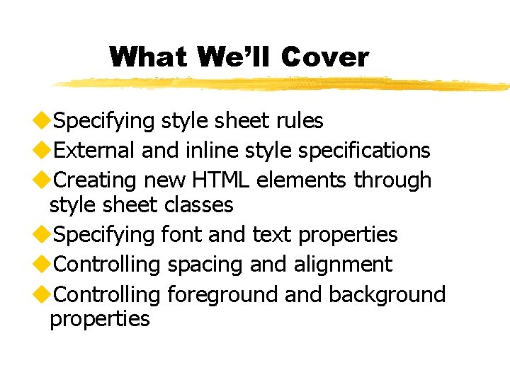 What We’ll Cover u. Specifying style sheet rules u. External and inline style specifications