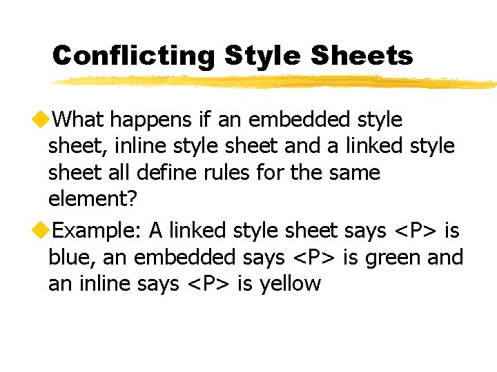 Conflicting Style Sheets u. What happens if an embedded style sheet, inline style sheet