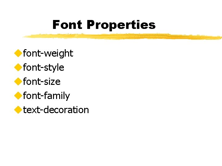 Font Properties ufont-weight ufont-style ufont-size ufont-family utext-decoration 
