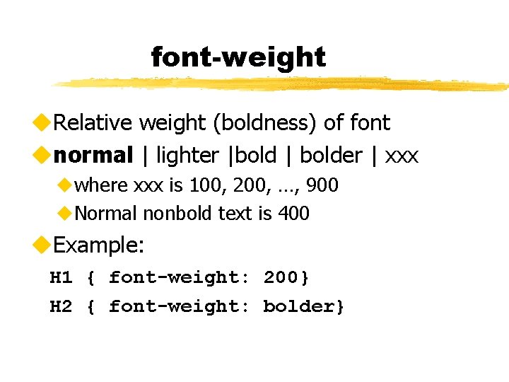 font-weight u. Relative weight (boldness) of font unormal | lighter |bold | bolder |
