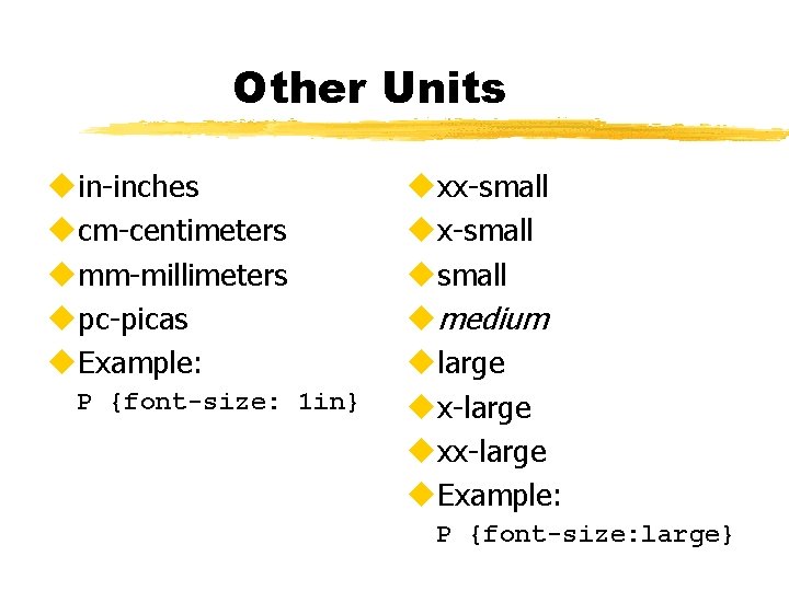 Other Units uin-inches ucm-centimeters umm-millimeters upc-picas u. Example: P {font-size: 1 in} uxx-small usmall