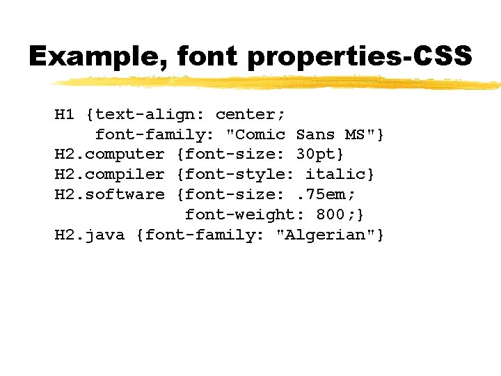 Example, font properties-CSS H 1 {text-align: center; font-family: "Comic Sans MS"} H 2. computer