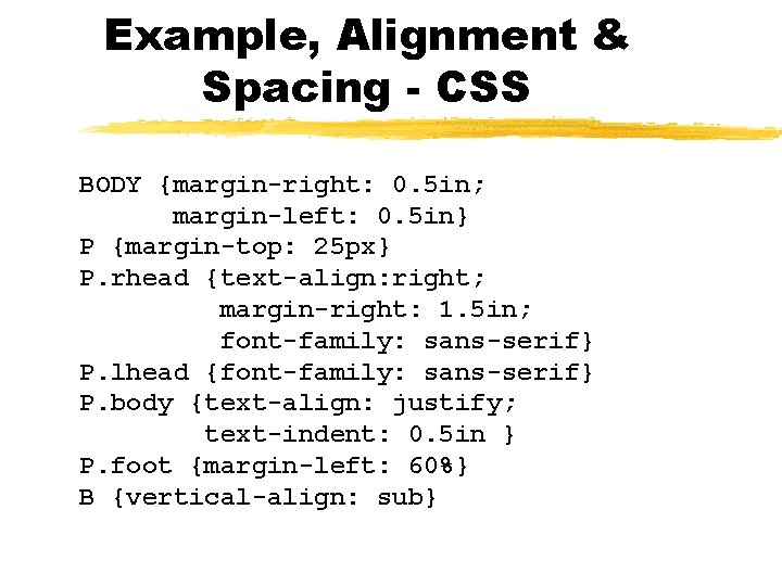 Example, Alignment & Spacing - CSS BODY {margin-right: 0. 5 in; margin-left: 0. 5
