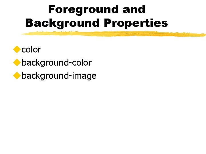 Foreground and Background Properties ucolor ubackground-image 