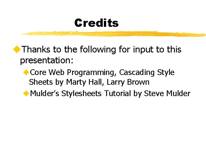 Credits u. Thanks to the following for input to this presentation: u. Core Web
