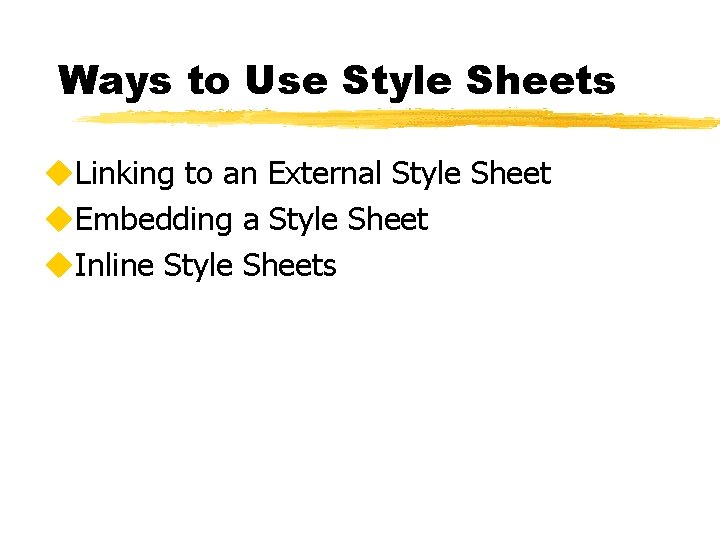 Ways to Use Style Sheets u. Linking to an External Style Sheet u. Embedding
