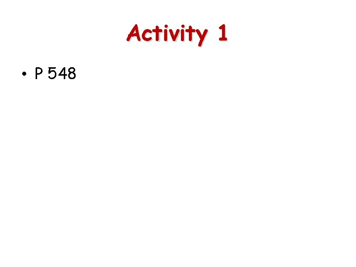 Activity 1 • P 548 Activity 1 • P 548