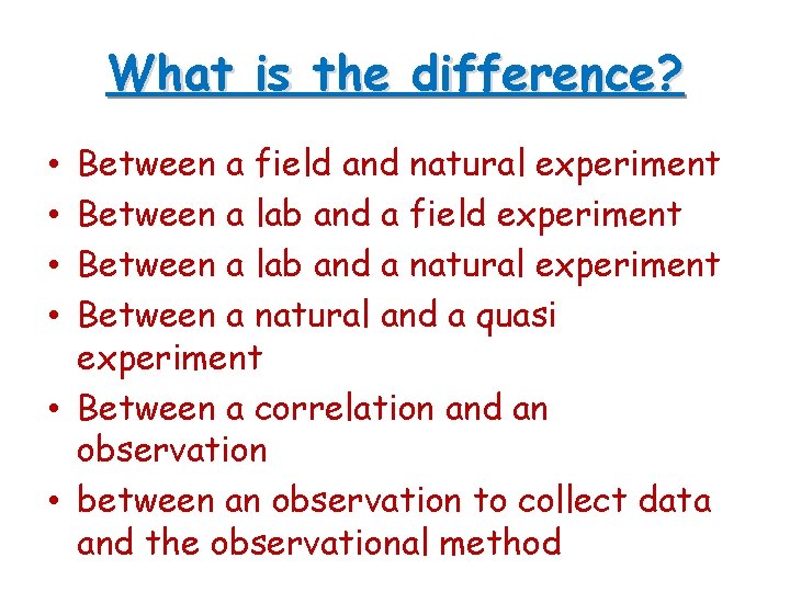 What is the difference? Between a field and natural experiment Between a lab and What is the difference? Between a field and natural experiment Between a lab and