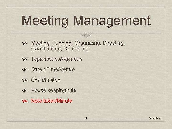 Meeting Management Meeting Planning, Organizing, Directing, Coordinating, Controlling Topic/issues/Agendas Date / Time/Venue Chair/Invitee House