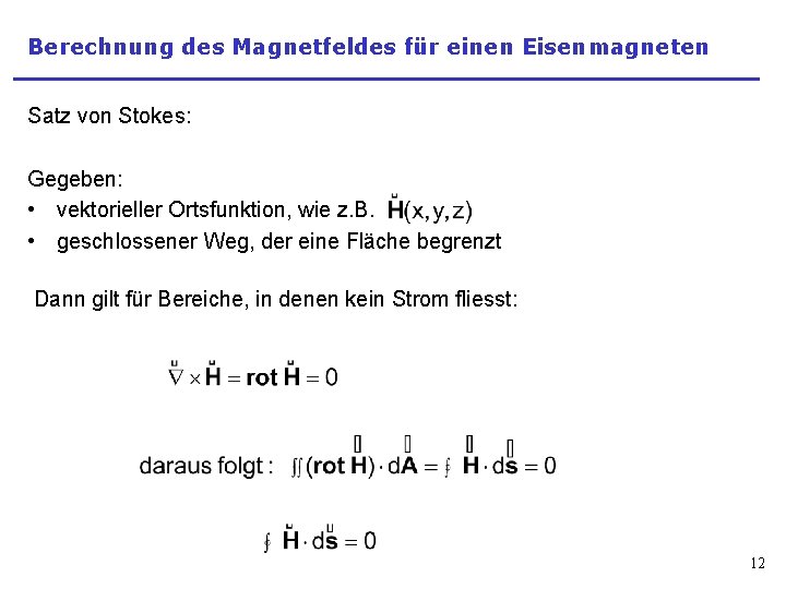 Berechnung des Magnetfeldes für einen Eisenmagneten Satz von Stokes: Gegeben: • vektorieller Ortsfunktion, wie