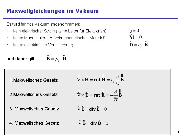 Maxwellgleichungen im Vakuum Es wird für das Vakuum angenommmen: • kein elektrischer Strom (keine
