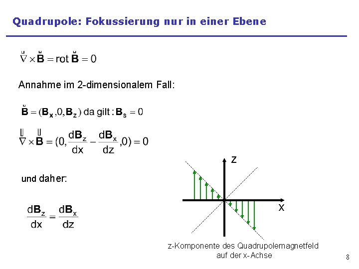 Quadrupole: Fokussierung nur in einer Ebene Annahme im 2 -dimensionalem Fall: z und daher: