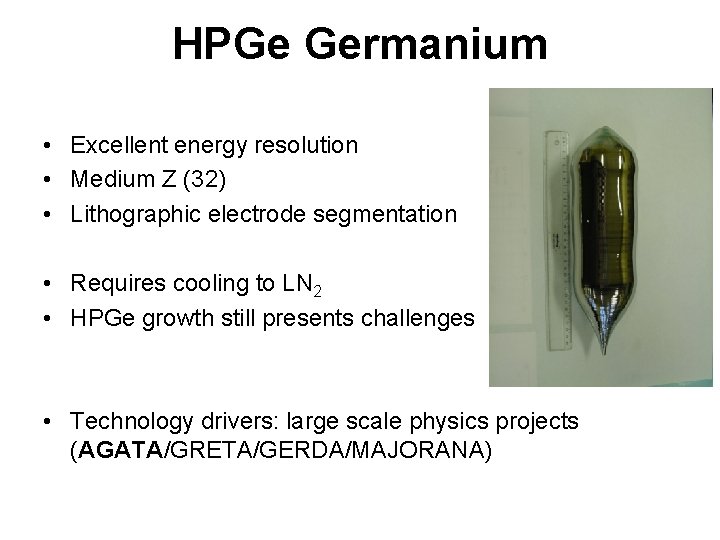 HPGe Germanium • Excellent energy resolution • Medium Z (32) • Lithographic electrode segmentation