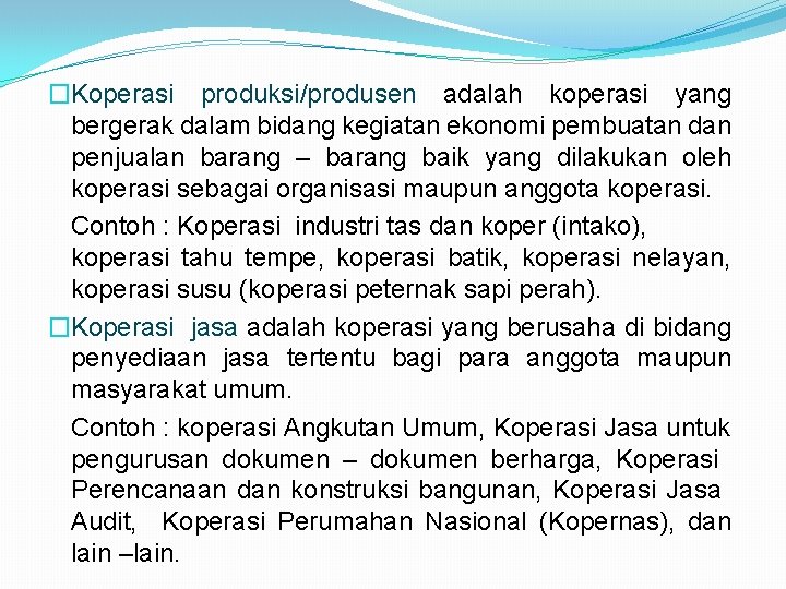 �Koperasi produksi/produsen adalah koperasi yang bergerak dalam bidang kegiatan ekonomi pembuatan dan penjualan barang