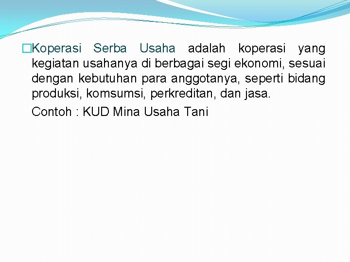 �Koperasi Serba Usaha adalah koperasi yang kegiatan usahanya di berbagai segi ekonomi, sesuai dengan