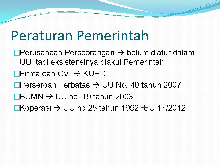 Peraturan Pemerintah �Perusahaan Perseorangan belum diatur dalam UU, tapi eksistensinya diakui Pemerintah �Firma dan