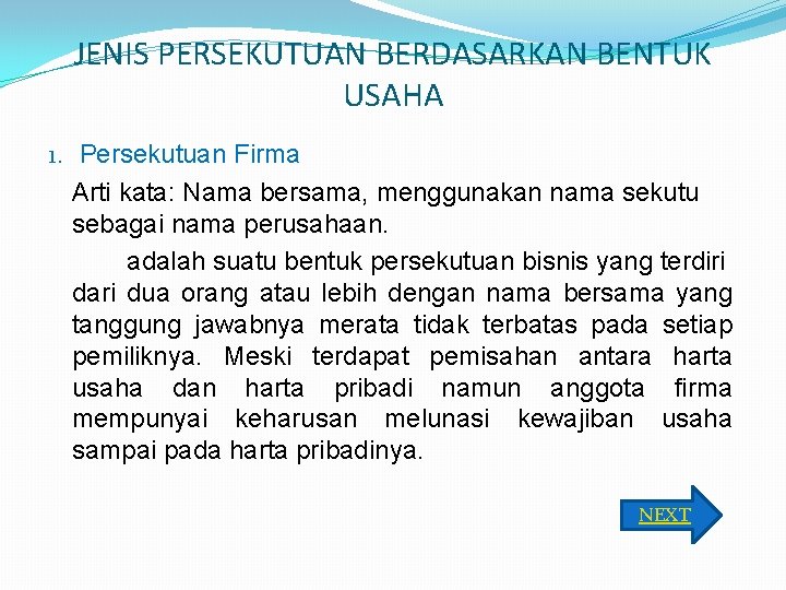 JENIS PERSEKUTUAN BERDASARKAN BENTUK USAHA 1. Persekutuan Firma Arti kata: Nama bersama, menggunakan nama