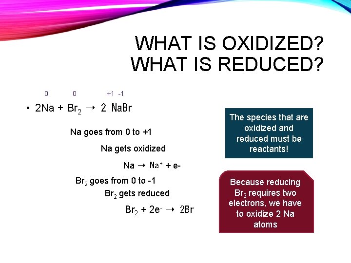WHAT IS OXIDIZED? WHAT IS REDUCED? 0 0 +1 -1 • 2 Na +