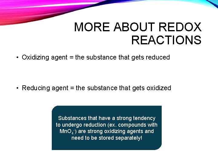 MORE ABOUT REDOX REACTIONS • Oxidizing agent = the substance that gets reduced •