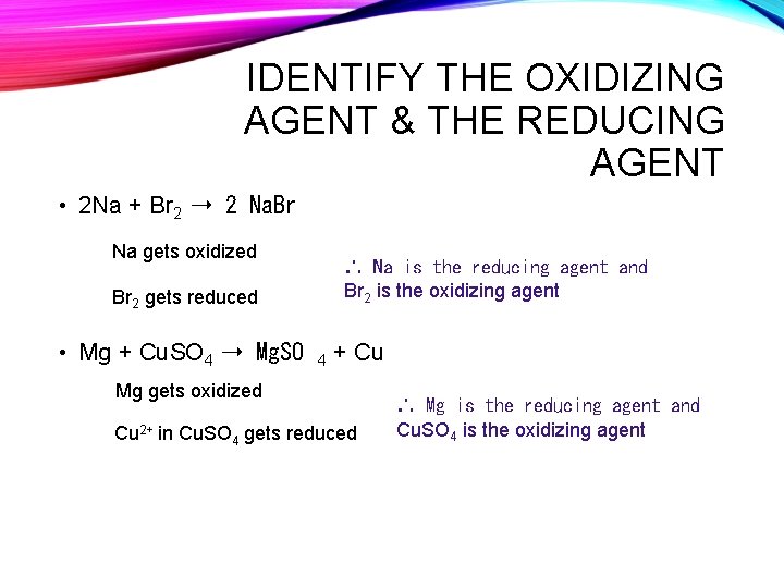IDENTIFY THE OXIDIZING AGENT & THE REDUCING AGENT • 2 Na + Br 2
