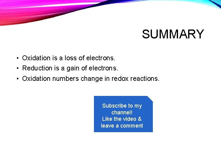 SUMMARY • Oxidation is a loss of electrons. • Reduction is a gain of
