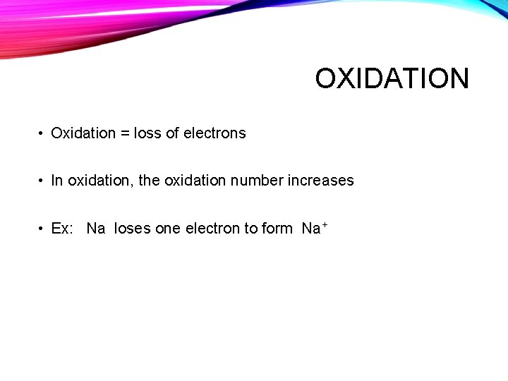 OXIDATION • Oxidation = loss of electrons • In oxidation, the oxidation number increases