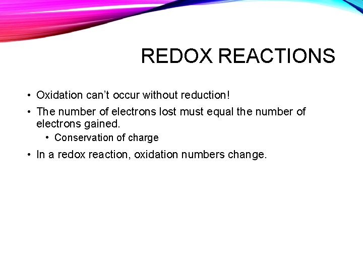 REDOX REACTIONS • Oxidation can’t occur without reduction! • The number of electrons lost