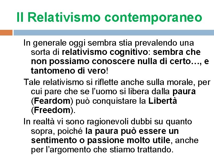 Il Relativismo contemporaneo In generale oggi sembra stia prevalendo una sorta di relativismo cognitivo: