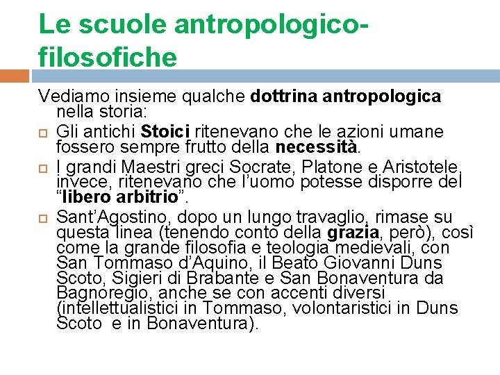 Le scuole antropologicofilosofiche Vediamo insieme qualche dottrina antropologica nella storia: Gli antichi Stoici ritenevano