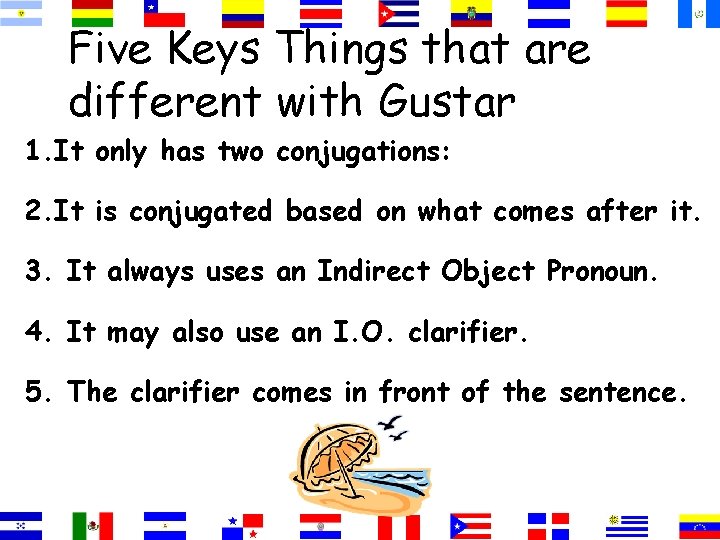 Five Keys Things that are different with Gustar 1. It only has two conjugations: