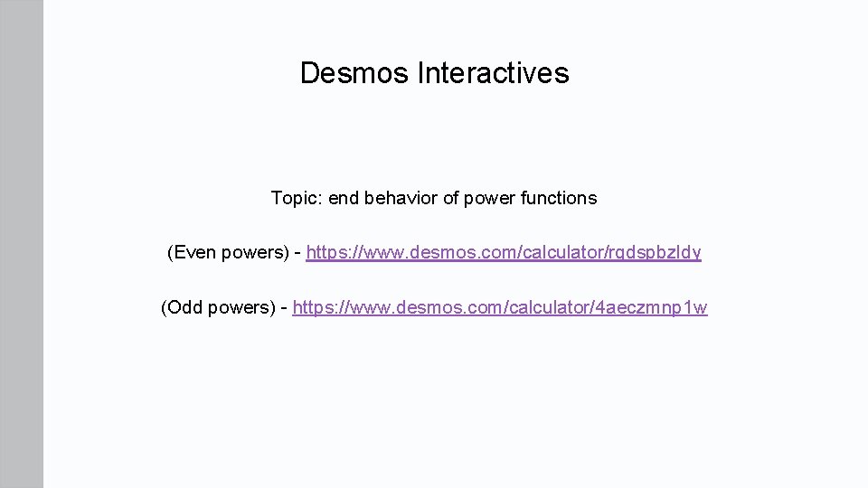 Desmos Interactives Topic: end behavior of power functions (Even powers) - https: //www. desmos.