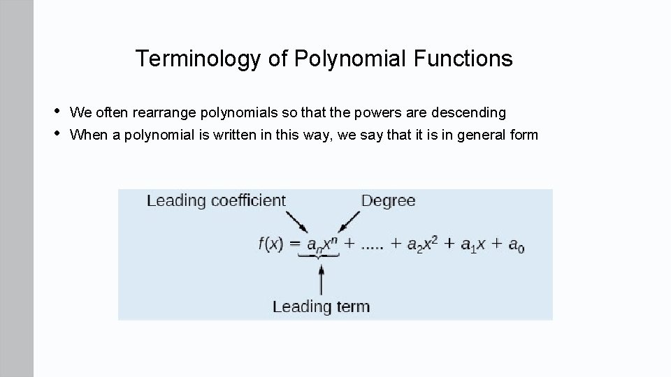 Terminology of Polynomial Functions • • We often rearrange polynomials so that the powers