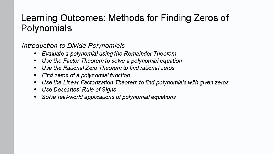 Learning Outcomes: Methods for Finding Zeros of Polynomials Introduction to Divide Polynomials • Evaluate