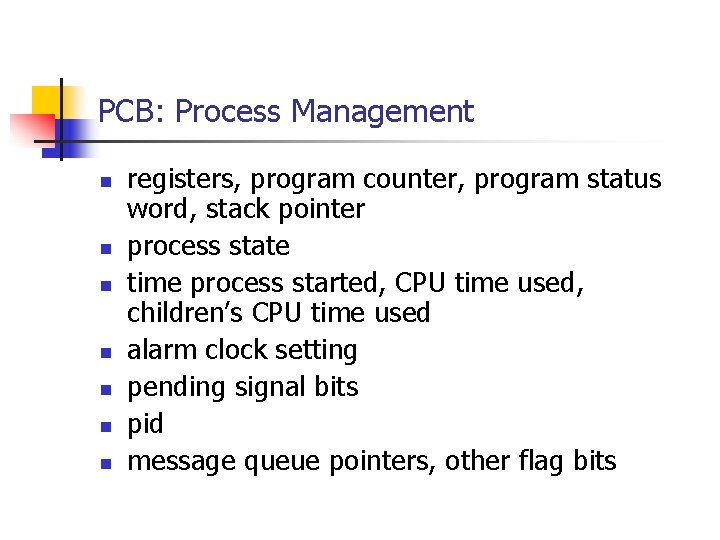 PCB: Process Management n n n n registers, program counter, program status word, stack PCB: Process Management n n n n registers, program counter, program status word, stack