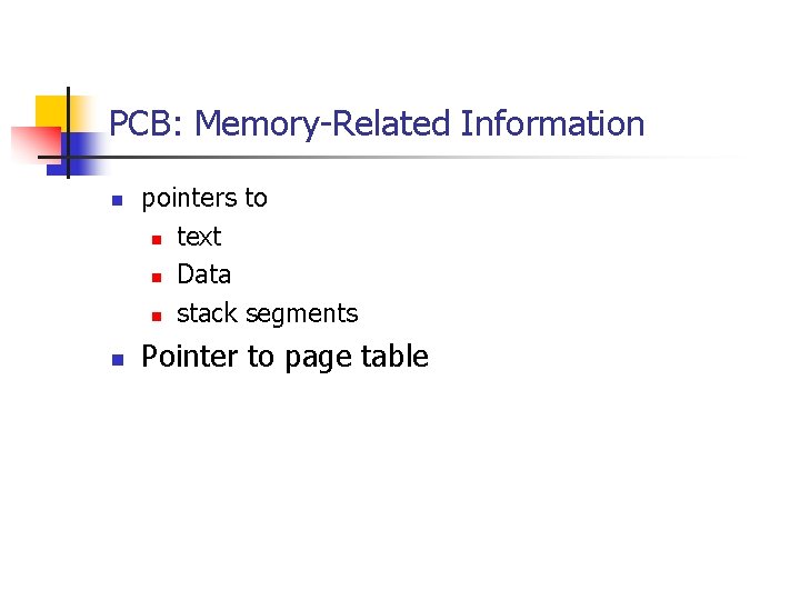 PCB: Memory-Related Information n n pointers to n text n Data n stack segments PCB: Memory-Related Information n n pointers to n text n Data n stack segments