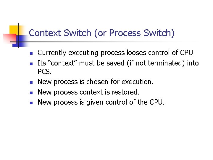 Context Switch (or Process Switch) n n n Currently executing process looses control of Context Switch (or Process Switch) n n n Currently executing process looses control of
