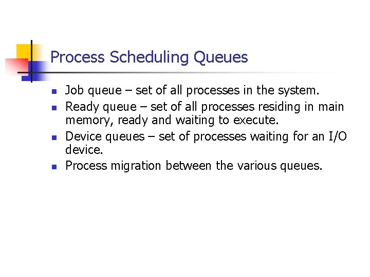 Process Scheduling Queues n n Job queue – set of all processes in the Process Scheduling Queues n n Job queue – set of all processes in the