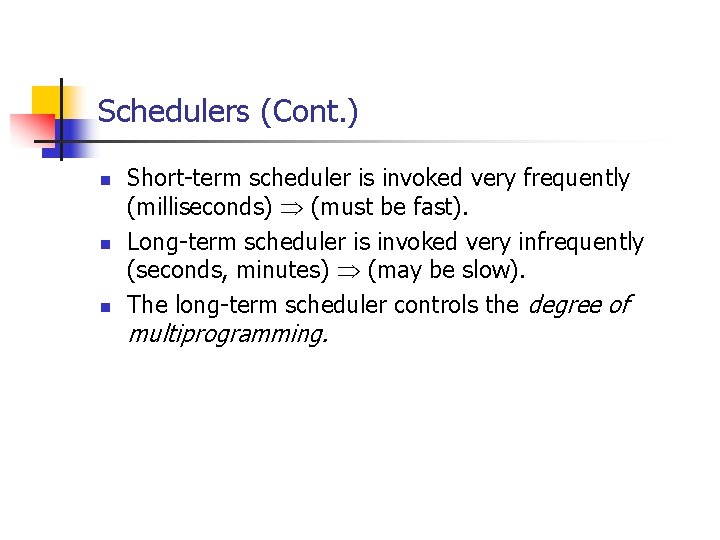 Schedulers (Cont. ) n n n Short-term scheduler is invoked very frequently (milliseconds) (must Schedulers (Cont. ) n n n Short-term scheduler is invoked very frequently (milliseconds) (must