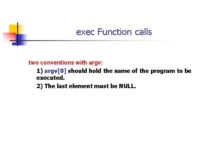 exec Function calls two conventions with argv: 1) argv[0] should hold the name of