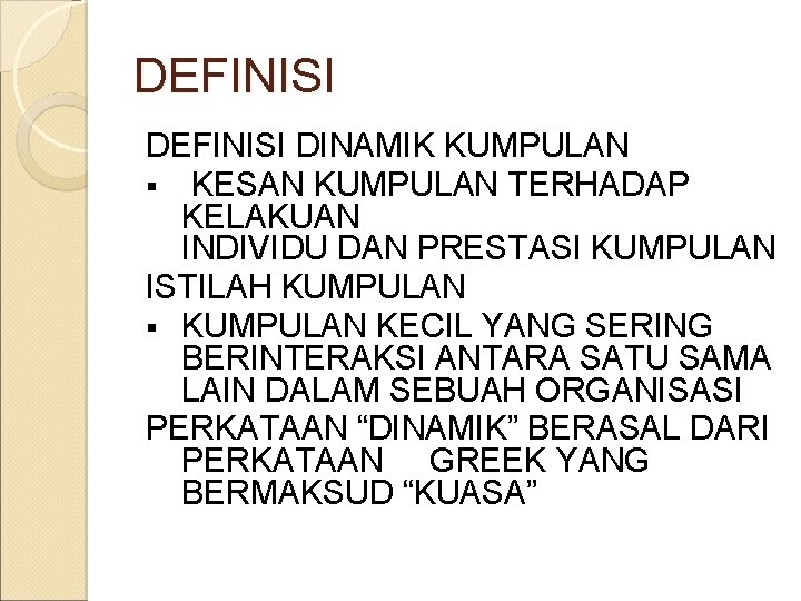 DEFINISI DINAMIK KUMPULAN § KESAN KUMPULAN TERHADAP KELAKUAN INDIVIDU DAN PRESTASI KUMPULAN ISTILAH KUMPULAN