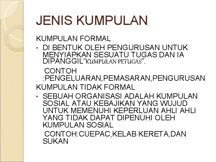 JENIS KUMPULAN FORMAL • DI BENTUK OLEH PENGURUSAN UNTUK MENYIAPKAN SESUATU TUGAS DAN IA