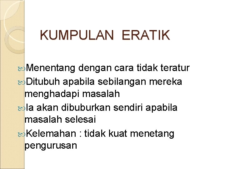 KUMPULAN ERATIK Menentang dengan cara tidak teratur Ditubuh apabila sebilangan mereka menghadapi masalah Ia