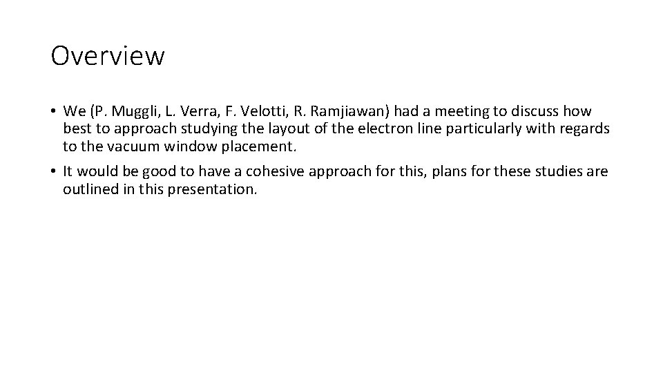 Overview • We (P. Muggli, L. Verra, F. Velotti, R. Ramjiawan) had a meeting