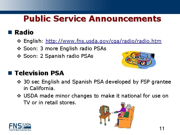 Public Service Announcements n Radio v English: http: //www. fns. usda. gov/cga/radio. htm v