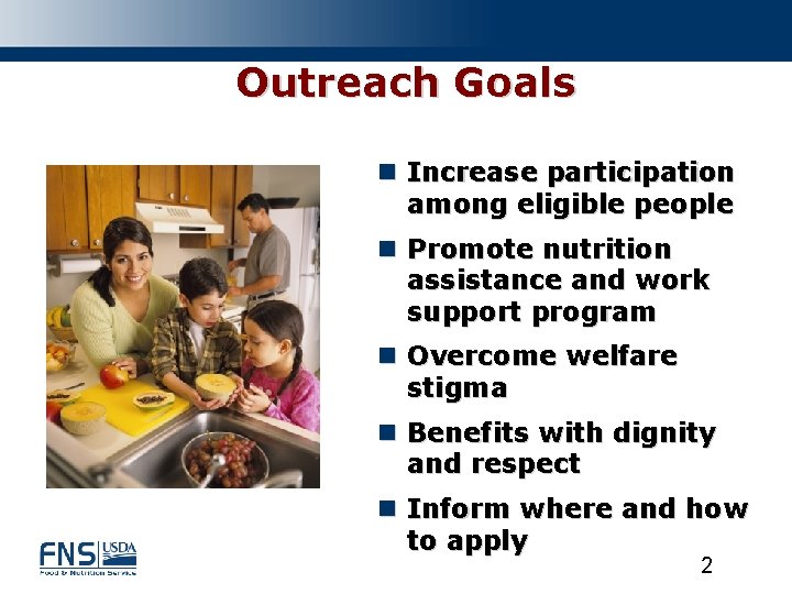 Outreach Goals n Increase participation among eligible people n Promote nutrition assistance and work