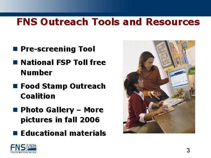 FNS Outreach Tools and Resources n Pre-screening Tool n National FSP Toll free Number