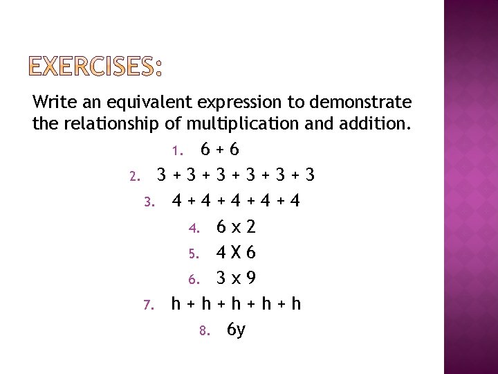 Write an equivalent expression to demonstrate the relationship of multiplication and addition. 1. 6