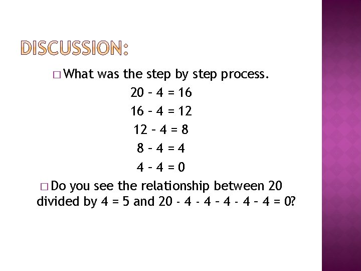 � What was the step by step process. 20 – 4 = 16 16